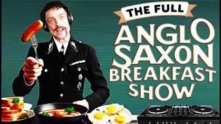 The Full Anglo Saxon Breakfast Show on White Pilled